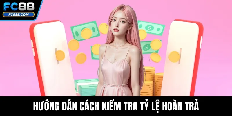 Hướng dẫn cách kiểm tra tỷ lệ hoàn trả