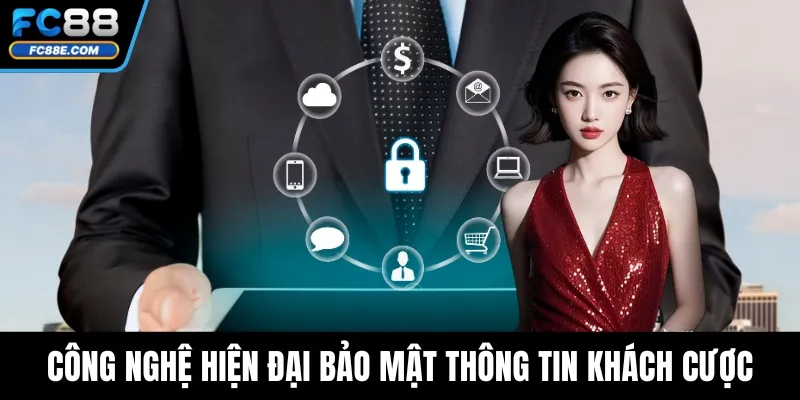 Công nghệ hiện đại bảo mật thông tin khách cược