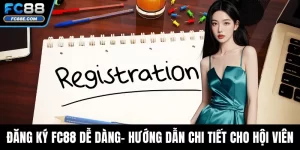 Đăng Ký FC88 Dễ Dàng– Hướng Dẫn Chi Tiết Cho Hội Viên