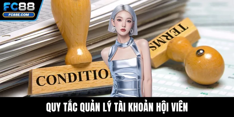 Điều Khoản Và Điều Kiện Tại Nhà Cái FC88 Mới Nhất 2 Quy tắc quản lý tài khoản hội viên