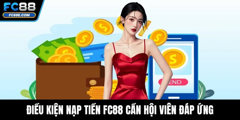 Điều kiện nạp tiền FC88 cần hội viên đáp ứng