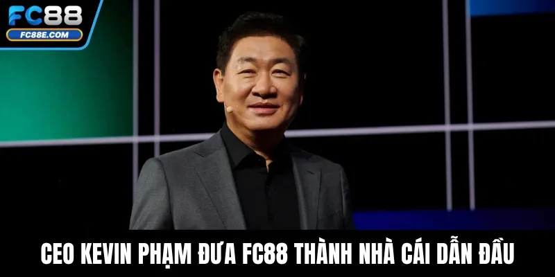 CEO Kevin Phạm đưa FC88 thành nhà cái dẫn đầu
