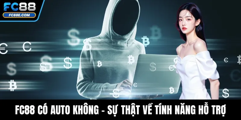 FC88 Có Auto Không - Sự Thật Về Tính Năng Hỗ Trợ Tự Động