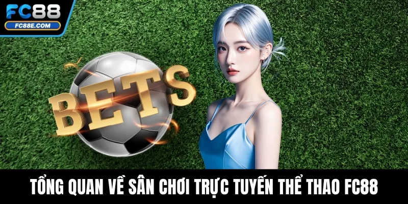 Tổng quan về sân chơi trực tuyến thể thao FC88