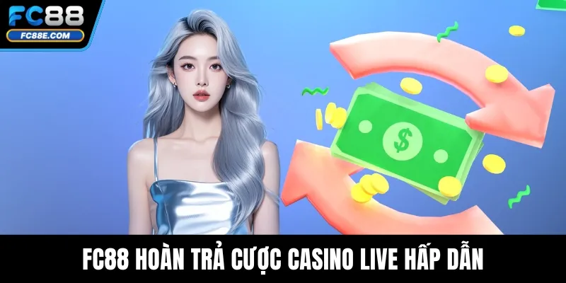 FC88 hoàn trả cược casino live hấp dẫn