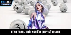 Keno FC88 - Trải Nghiệm Quay Số Nhanh, Dễ Trúng Thưởng