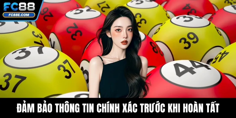 Đảm bảo thông tin chính xác trước khi hoàn tất
