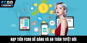 Nạp Tiền FC88 Dễ Dàng Và An Toàn Tuyệt Đối Cho Hội Viên