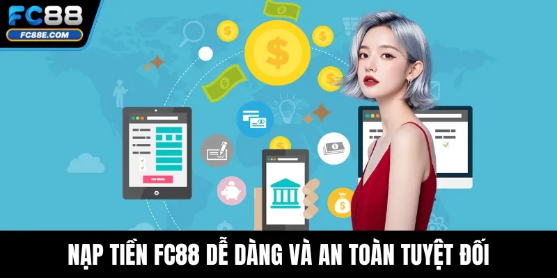 Nạp Tiền FC88 Dễ Dàng Và An Toàn Tuyệt Đối Cho Hội Viên