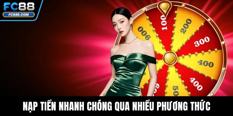 Nạp tiền nhanh chóng qua nhiều phương thức