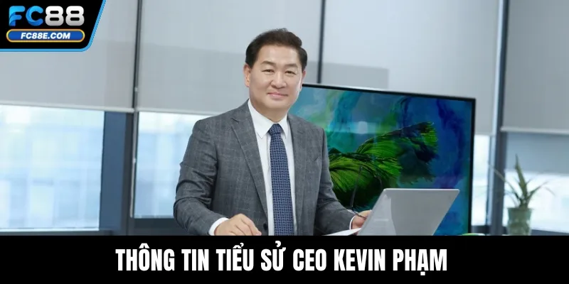 Thông tin tiểu sử CEO Kevin Phạm 