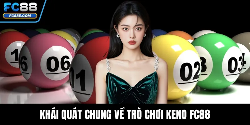 Khái quát chung về trò chơi Keno FC88