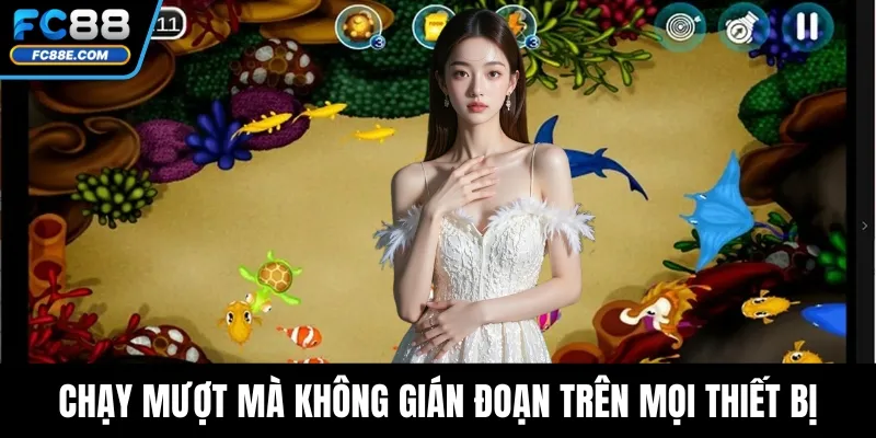 Chạy mượt mà không gián đoạn trên mọi thiết bị