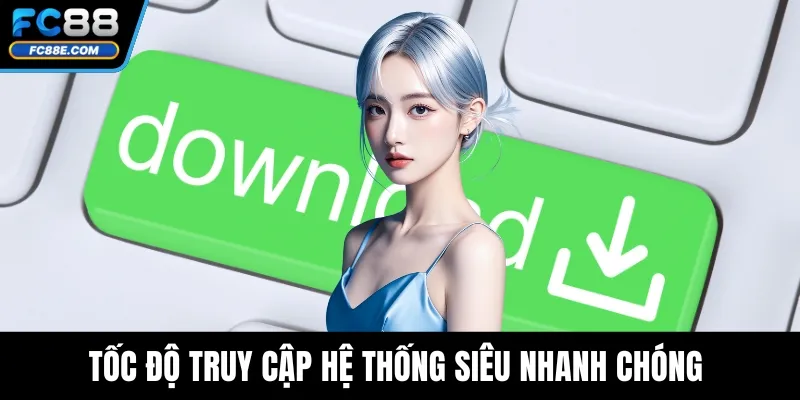 Tải App FC88 – Trải Nghiệm Cá Cược Mượt Mà Trên Di Động 3 Tốc độ truy cập hệ thống siêu nhanh chóng