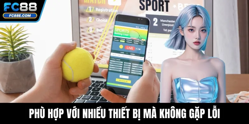 FC88 Vs 789BET - Đâu Là Nền Tảng Tối Ưu Cho Người Chơi Việt? 4 Phù hợp với nhiều thiết bị mà không gặp lỗi