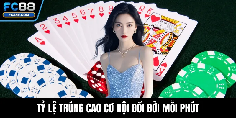 Tỷ lệ trúng cao cơ hội đổi đời mỗi phút